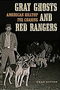 Gray Ghosts and Red Rangers: American Hilltop Fox Chasing (Paperback)