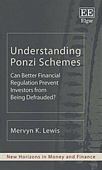 Understanding Ponzi Schemes : Can Better Financial Regulation Prevent Investors from Being Defrauded? (Hardcover)