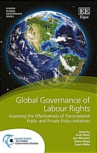 Global Governance of Labour Rights : Assessing the Effectiveness of Transnational Public and Private Policy Initiatives (Hardcover)