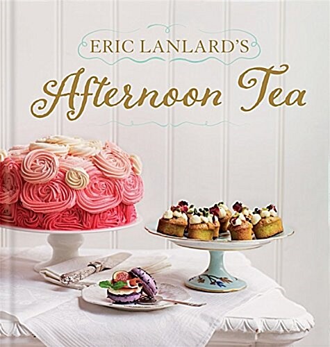 Eric Lanlards Afternoon Tea (Hardcover)