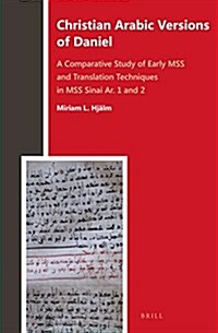 Christian Arabic Versions of Daniel: A Comparative Study of Early Mss and Translation Techniques in Mss Sinai AR. 1 and 2 (Hardcover)
