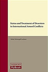Status and Treatment of Deserters in International Armed Conflicts (Hardcover)
