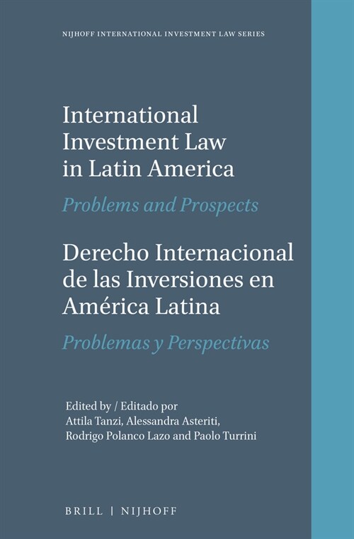 International Investment Law in Latin America / Derecho Internacional de Las Inversiones En Am?ica Latina: Problems and Prospects / Problemas Y Persp (Hardcover, XXX, 869 Pp.)