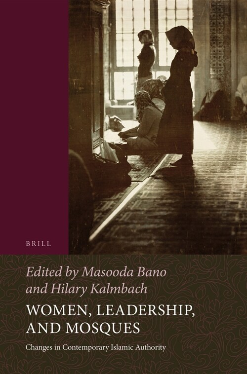 Women, Leadership, and Mosques: Changes in Contemporary Islamic Authority (Paperback)