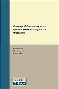 Meanings of Community Across Medieval Eurasia: Comparative Approaches (Hardcover)