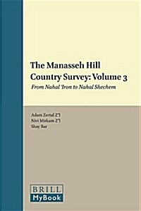 The Manasseh Hill Country Survey: Volume 3: From Nahal Iron to Nahal Shechem (Hardcover)