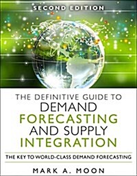 The Definitive Guide to Demand and Supply Integration: The Key to World-Class Demand Forecasting (Hardcover, 2)