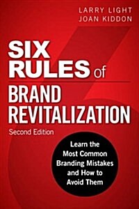 Six Rules of Brand Revitalization: Learn the Most Common Branding Mistakes and How to Avoid Them (Hardcover, 2)
