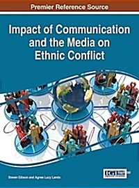 Impact of Communication and the Media on Ethnic Conflict (Hardcover)