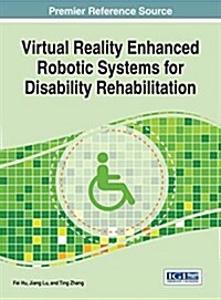 Virtual Reality Enhanced Robotic Systems for Disability Rehabilitation (Hardcover)