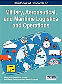 Handbook of Research on Military, Aeronautical, and Maritime Logistics and Operations (Hardcover)