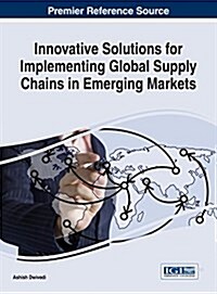 Innovative Solutions for Implementing Global Supply Chains in Emerging Markets (Hardcover)