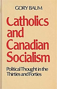 Catholics and Canadian Socialism (Hardcover)