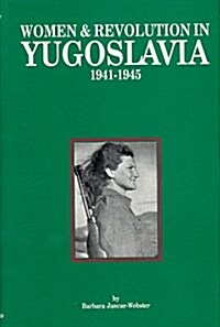 Women & Revolution in Yugoslavia 1941-1945 (Hardcover)