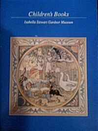 Catalogue of Childrens Books from the Isabella Stewart Gardner Museum Collection and the Personal Libraries of John Lowell and Isabella Stewart gardn (Paperback)