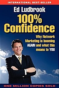 100% Confidence: Why Direct Sales/Network Marketing is booming AGAIN and what this means to YOU (Paperback)