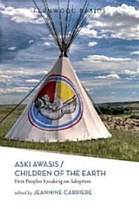 Aski Awasis/Children of the Earth: First Peoples Speaking on Adoption (Paperback)