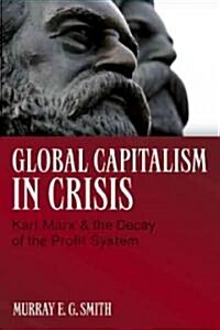 Global Capitalism in Crisis: Karl Marx & the Decay of the Profit System (Paperback)