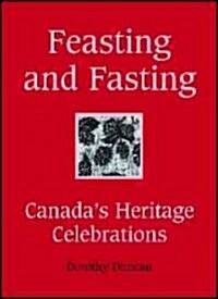 Feasting and Fasting: Canadas Heritage Celebrations (Hardcover)