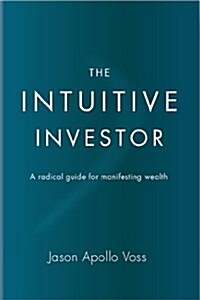 The Intuitive Investor: A Radical Guide for Manifesting Wealth (Hardcover)