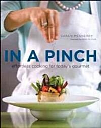 In a Pinch: Effortless Cooking for Todays Gourmet (Paperback)