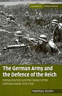 The German Army and the Defence of the Reich : Military Doctrine and the Conduct of the Defensive Battle 1918–1939 (Hardcover)