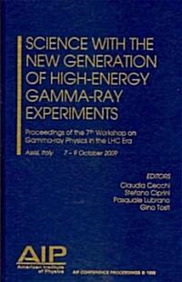 Science with the New Generation of High-Energy, Gamma-Ray Experiments: Proceedings of the 7th Workshop on Gamma-Ray Physics in the LHC Era (Hardcover)