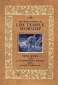 The Development of LDS Temple Worship, 1846-2000: A Documentary History (Hardcover)