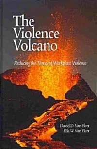 The Violence Volcano: Reducing the Threat of Workplace Violence (Hc) (Hardcover, New)
