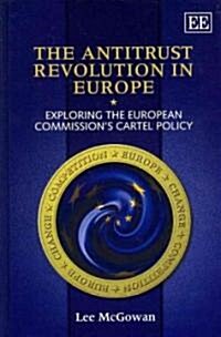 The Antitrust Revolution in Europe : Exploring the European Commissions Cartel Policy (Hardcover)