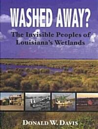 Washed Away?: The Invisible Peoples of Louisianas Wetlands (Hardcover)