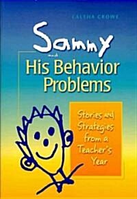Sammy and His Behavior Problems: Stories and Strategies from a Teachers Year (Paperback)