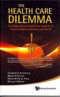 Health Care Dilemma, The: A Comparison of Health Care Systems in Three European Countries and the Us (Hardcover)