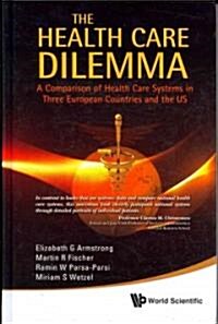 Health Care Dilemma, The: A Comparison of Health Care Systems in Three European Countries and the Us (Paperback)