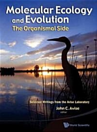 Molecular Ecology and Evolution: The Organismal Side: Selected Writings from the Avise Laboratory (Hardcover)