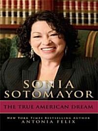 Sonia Sotomayor: The True American Dream (Hardcover)