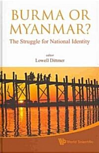 Burma or Myanmar? the Struggle for National Identity (Hardcover)