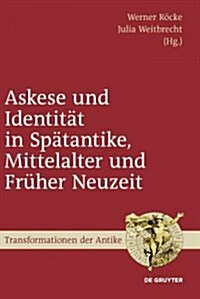 Askese Und Identit? in Sp?antike, Mittelalter Und Fr?er Neuzeit (Hardcover)
