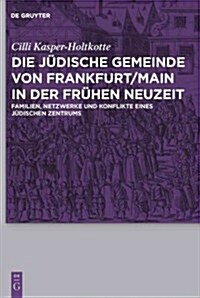 Die j?ische Gemeinde von Frankfurt/Main in der Fr?en Neuzeit (Hardcover)