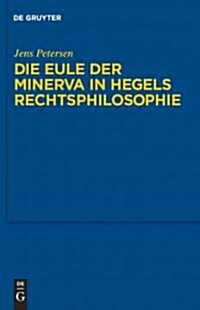 Die Eule Der Minerva in Hegels Rechtsphilosophie (Hardcover)