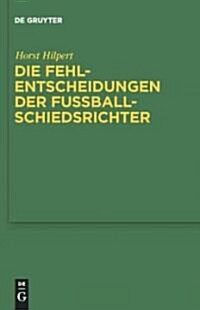 Die Fehlentscheidungen Der Fussballschiedsrichter (Hardcover)