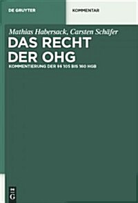 Das Recht der Ohg: Kommentierung der 105 Bis 160 Hgb (Hardcover)