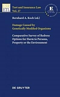 Damage Caused by Genetically Modified Organisms: Comparative Survey of Redress Options for Harm to Persons, Property or the Environment (Hardcover)