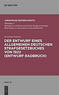 Der Entwurf Eines Allgemeinen Deutschen Strafgesetzbuches von 1922 (Entwurf Radbruch) (Hardcover)