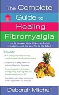 The Complete Guide to Healing Fibromyalgia: How to Conquer Pain, Fatigue, and Other Symptoms - And Live Your Life to the Fullest (Mass Market Paperback)