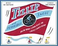 Tillie the Terrible Swede: How One Woman, a Sewing Needle, and a Bicycle Changed History (Library Binding)