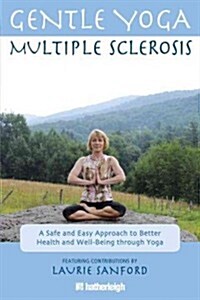 Gentle Yoga for Multiple Sclerosis: A Safe and Easy Approach to Better Health and Well-Being Through Yoga (Paperback)