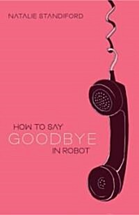 How to Say Goodbye in Robot (Paperback, Reprint)