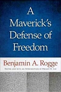 A Mavericks Defense of Freedom: Selected Writings and Speeches of Benjamin A. Rogge (Hardcover)