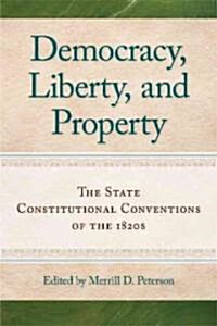Democracy, Liberty, and Property: The State Constitutional Conventions of the 1820s (Paperback)